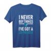 I Never Buy Things - I've Got A 3D Printer T-Shirt für 3D-Druck-Enthusiasten, Maker & Hobbyisten