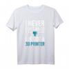 I Never Buy Things - I've Got A 3D Printer T-Shirt für 3D-Druck-Enthusiasten, Maker & Hobbyisten