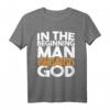 Am Anfang schuf der Mensch Gott - Atheistisches Humanist T-Shirt, Sarkastisches Geschenk für Atheisten & Skeptiker