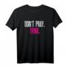 Don't pray - think T-Shirt - Lustiges Anti-Religion Statement für Atheisten, Nerds, Geeks und Studenten, perfekt als Geschenk zu Geburtstag & Weihnachten