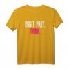 Don't pray - think T-Shirt - Lustiges Anti-Religion Statement für Atheisten, Nerds, Geeks und Studenten, perfekt als Geschenk zu Geburtstag & Weihnachten