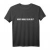 Was würde Elon tun T-Shirt zum HapOwl - Lustiges Elon Musk Statement Shirt für Ingenieure, Wissenschaftler & Raumfahrtfans
