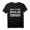 Der will nur schrauben Hobbybastler Heimwerker Geschenk T-Shirt – Lustiges Werkzeug- und Schrauben-Design für Männer, Väter & Opas