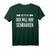 Der will nur schrauben Hobbybastler Heimwerker Geschenk T-Shirt – Lustiges Werkzeug- und Schrauben-Design für Männer, Väter & Opas