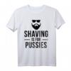 Herren Shaving Is For Pussies Bart Spruch T-Shirt – Lustiges Geschenk für Bartträger und Männer mit Humor