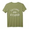 Tattoos Are Stupid Sarcastic Ink Addict T-Shirt – Rebellisches Mode-Statement für Tattoo-Enthusiasten und Kunstliebhaber