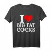 I Love Big Fat Cocks Lustiges T-Shirt mit Spruch – Provokantes Humor-Design für Männer