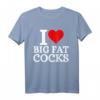 I Love Big Fat Cocks Lustiges T-Shirt mit Spruch – Provokantes Humor-Design für Männer