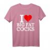 I Love Big Fat Cocks Lustiges T-Shirt mit Spruch – Provokantes Humor-Design für Männer