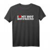I Love My Hot Boyfriend T-Shirt – Romantisches Valentinstagsgeschenk für den Partner, Liebesbotschaft auf T-Shirt