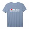 I Love My Hot Boyfriend T-Shirt – Romantisches Valentinstagsgeschenk für den Partner, Liebesbotschaft auf T-Shirt
