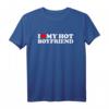 I Love My Hot Boyfriend T-Shirt – Romantisches Valentinstagsgeschenk für den Partner, Liebesbotschaft auf T-Shirt