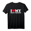 I Love My Best Friend Shirt - Liebevolles Freundschafts- und Partner-T-Shirt für Valentinstag, Geburtstag & Weihnachten
