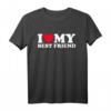 I Love My Best Friend Shirt - Liebevolles Freundschafts- und Partner-T-Shirt für Valentinstag, Geburtstag & Weihnachten