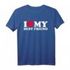 I Love My Best Friend Shirt - Liebevolles Freundschafts- und Partner-T-Shirt für Valentinstag, Geburtstag & Weihnachten