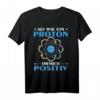 Biologie Physik Chemie Student - Sei positiv T-Shirt für Wissenschaftsbegeisterte, Lehrer und Nerds