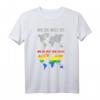 Wie Die Welt Sein Sollte Regenbogen LGBTQ T-Shirt für Herren und Damen – Unterstützung für Gays, Lesben, Bisexuelle & Transgender