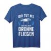 Drohnen Spruch Drohnenpilot Drohnenrennen T-Shirt für Kinder und Herren – Perfektes Geschenk für FPV und Quadrocopter Fans