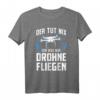 Drohnen Spruch Drohnenpilot Drohnenrennen T-Shirt für Kinder und Herren – Perfektes Geschenk für FPV und Quadrocopter Fans