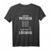 Physiker Physik Mathematik Wissenschaft Lustiges T-Shirt – Geschenkidee für Physiklehrer, Studenten und Forscher mit Spruch