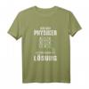 Physiker Physik Mathematik Wissenschaft Lustiges T-Shirt – Geschenkidee für Physiklehrer, Studenten und Forscher mit Spruch