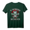 N´Scheiß muss ich T-Shirt – Lustiges und originelles Geburtstagsgeschenk für Freunde, cooles Mode-Statement