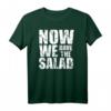 Now We Have The Salad T-Shirt – Witziges Denglisch Outfit für Vegetarier, Veganer, Köche und Party-Gäste mit Humor