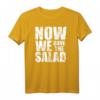 Now We Have The Salad T-Shirt – Witziges Denglisch Outfit für Vegetarier, Veganer, Köche und Party-Gäste mit Humor