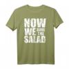 Now We Have The Salad T-Shirt – Witziges Denglisch Outfit für Vegetarier, Veganer, Köche und Party-Gäste mit Humor