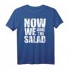 Now We Have The Salad T-Shirt – Witziges Denglisch Outfit für Vegetarier, Veganer, Köche und Party-Gäste mit Humor