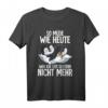 So Müde Wie Heute War Ich Seit Gestern Nicht Mehr Pinguin T-Shirt – Lustiges Geburtstags- und Alltagsshirt für Morgenmuffel & Schlafmützen