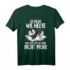 So Müde Wie Heute War Ich Seit Gestern Nicht Mehr Pinguin T-Shirt – Lustiges Geburtstags- und Alltagsshirt für Morgenmuffel & Schlafmützen