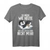 So Müde Wie Heute War Ich Seit Gestern Nicht Mehr Pinguin T-Shirt – Lustiges Geburtstags- und Alltagsshirt für Morgenmuffel & Schlafmützen