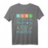 Think Like A Proton Stay Positive - Chemie Humor Science T-Shirt für Wissenschafts-Fans, Lehrer & Studenten als Geschenk