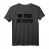 Die Erde Ist Flach Flatearth Geschenk T-Shirt – Für Flat Earth Anhänger & Verschwörungstheoretiker