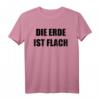 Die Erde Ist Flach Flatearth Geschenk T-Shirt – Für Flat Earth Anhänger & Verschwörungstheoretiker