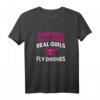 Damen Drohne T-Shirt - Real Girls Fly Drones Geschenk für Frauen, Drohnen Pilotinnen, Quadcopter & RC Enthusiastinnen