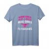 Damen Drohne T-Shirt - Real Girls Fly Drones Geschenk für Frauen, Drohnen Pilotinnen, Quadcopter & RC Enthusiastinnen