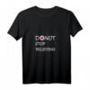 Donut Stop Believing Lustiges Damen, Herren & Kinder T-Shirt – Motivierende Geschenkidee für Donut-Liebhaber zu Geburtstag, Weihnachten & Ostern