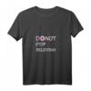 Donut Stop Believing Lustiges Damen, Herren & Kinder T-Shirt – Motivierende Geschenkidee für Donut-Liebhaber zu Geburtstag, Weihnachten & Ostern