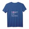 Donut Stop Believing Lustiges Damen, Herren & Kinder T-Shirt – Motivierende Geschenkidee für Donut-Liebhaber zu Geburtstag, Weihnachten & Ostern