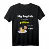 My English is not the yellow from the egg Denglisch T-Shirt – Lustiges Schulabschlussgeschenk für Schüler, Lehrer & Freunde