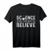 Wissenschaftswissenschaftler glauben T-Shirt - Humorvolles Statement-Shirt für Wissenschaftler und Studenten