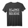 Wissenschaftswissenschaftler glauben T-Shirt - Humorvolles Statement-Shirt für Wissenschaftler und Studenten
