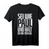 Sei wie Paul und halt dein Maul Lustiges Spruch T-Shirt – Geschenkidee für Geburtstag & Festival, Humorvolles Crazy T-Shirt