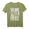 Sei wie Paul und halt dein Maul Lustiges Spruch T-Shirt – Geschenkidee für Geburtstag & Festival, Humorvolles Crazy T-Shirt