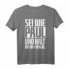 Sei wie Paul und halt dein Maul Lustiges Spruch T-Shirt – Geschenkidee für Geburtstag & Festival, Humorvolles Crazy T-Shirt