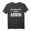 Lass Mich Durch Ich Bin Admin T-Shirt - Lustiges IT Admin Geschenk für Informatiker, Systemadministratoren & Hobby Computer-Bastler
