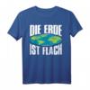 Die Erde Ist Flach Flat Earth Society T-Shirt – Lustiges Globus Geschenk für jeden Anlass wie Geburtstag, Jahrestag, Weihnachten, Mutter- und Vatertag
