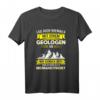 Lustiges Geologen T-Shirt mit Spruch – Geschenkidee für Steine- und Bergliebhaber, Wissenschaftler & Forscher